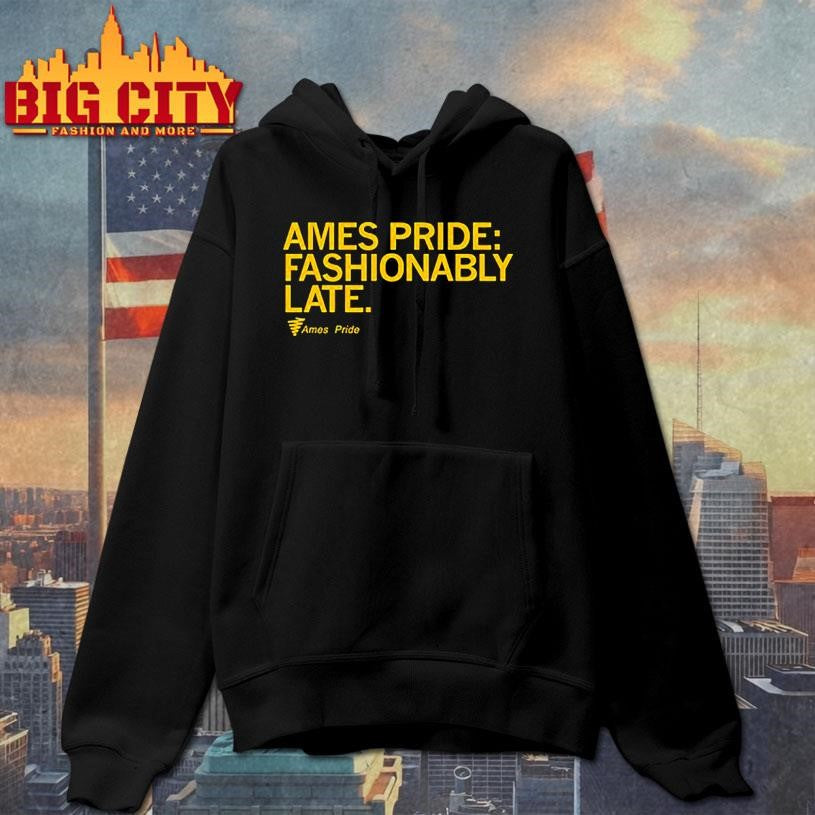 ames pride fashionably late shirt