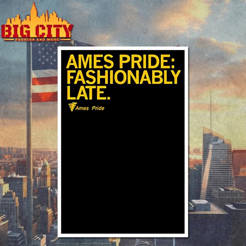 ames pride fashionably late shirt