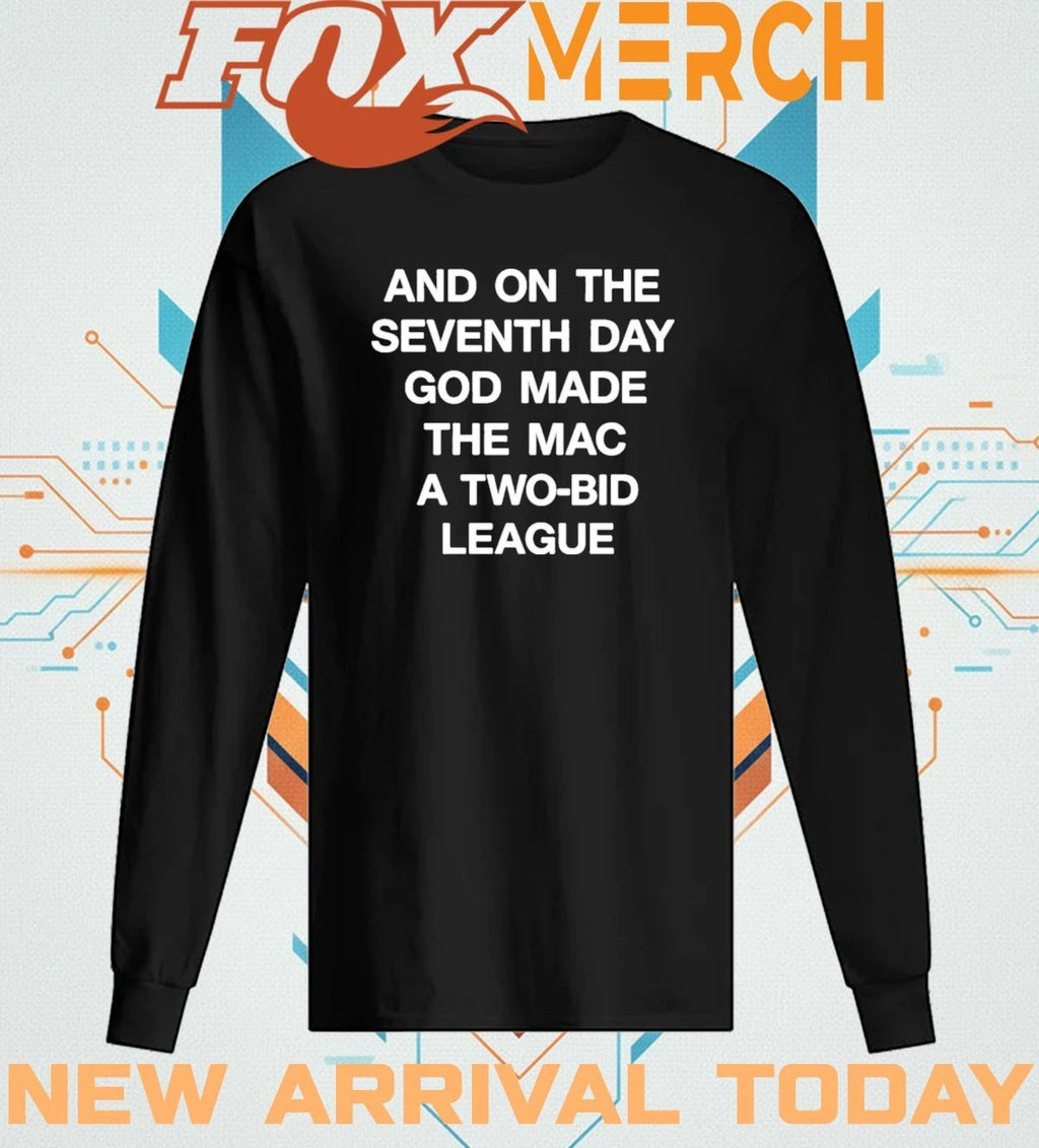 And On The Seventh Day God Made The MAC a Two Bid League t-shirt