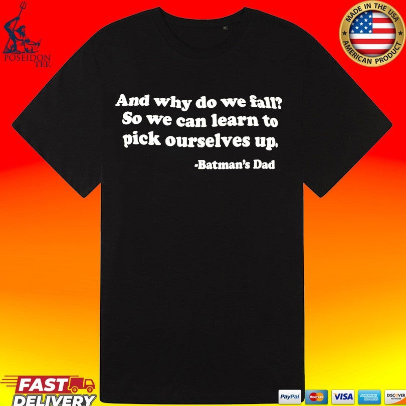 And Why Do We Fall So We Can Learn To Pick Ourselves Up Batman’s Dad T-shirt