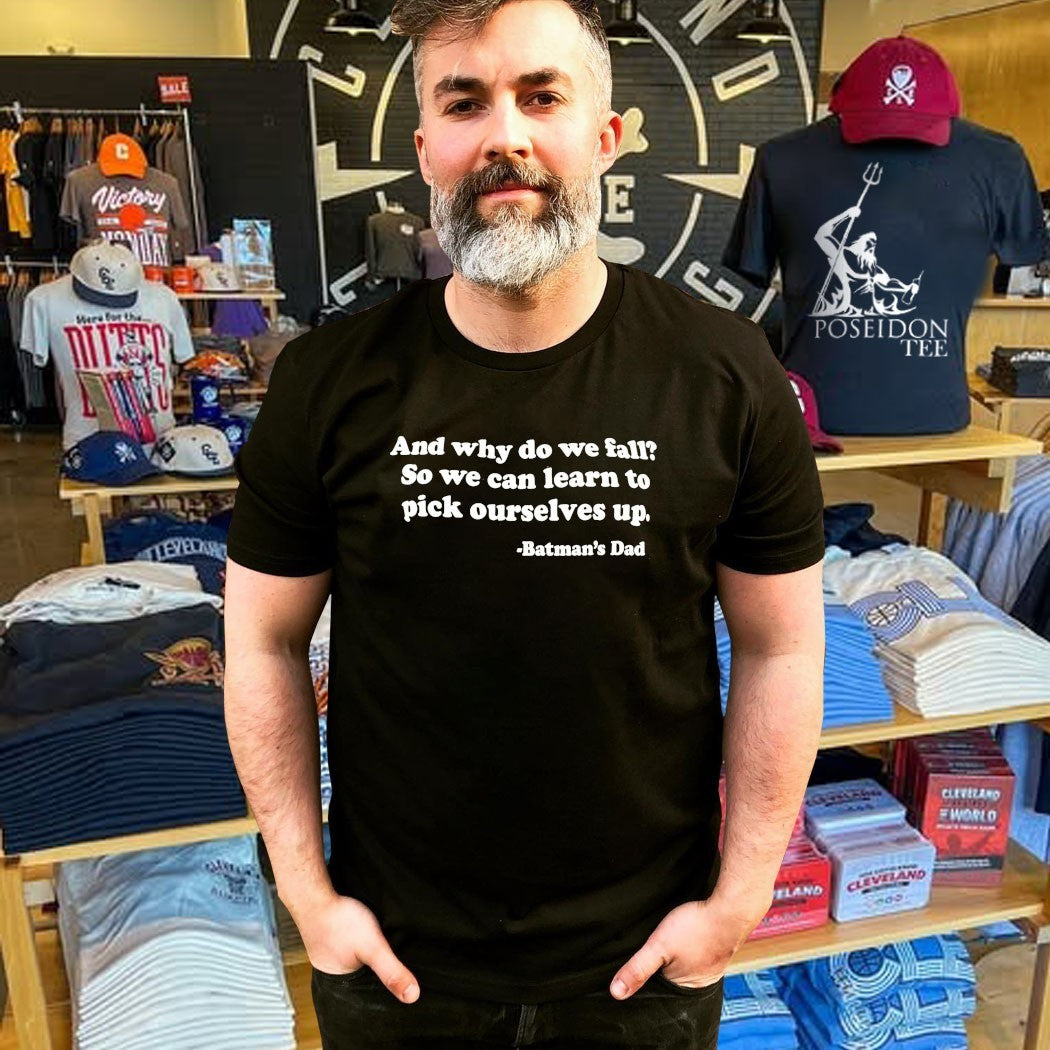 And Why Do We Fall So We Can Learn To Pick Ourselves Up Batman’s Dad T-shirt