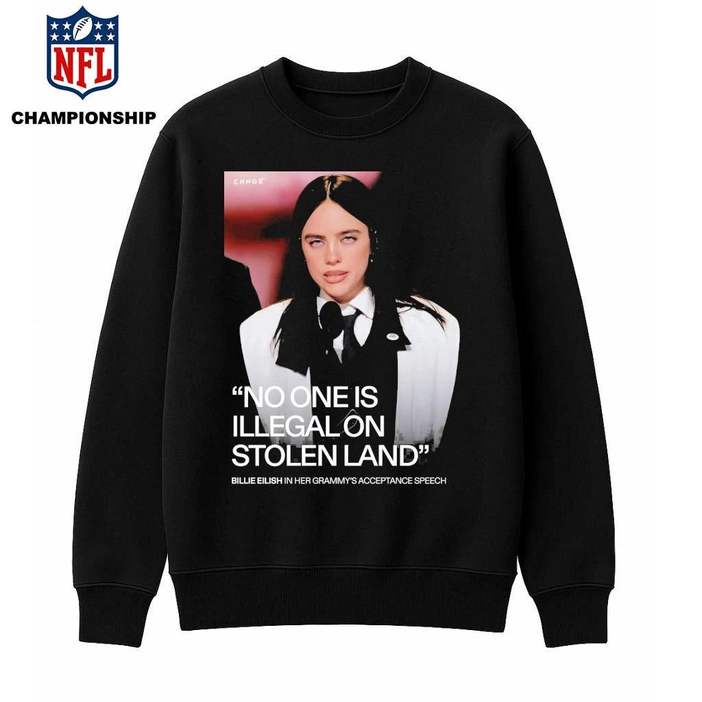 Billie Eilish Says No One Is Illegal On Stolen Land Fuck Ice After Winning Song Of The Year At The Grammys Shirt