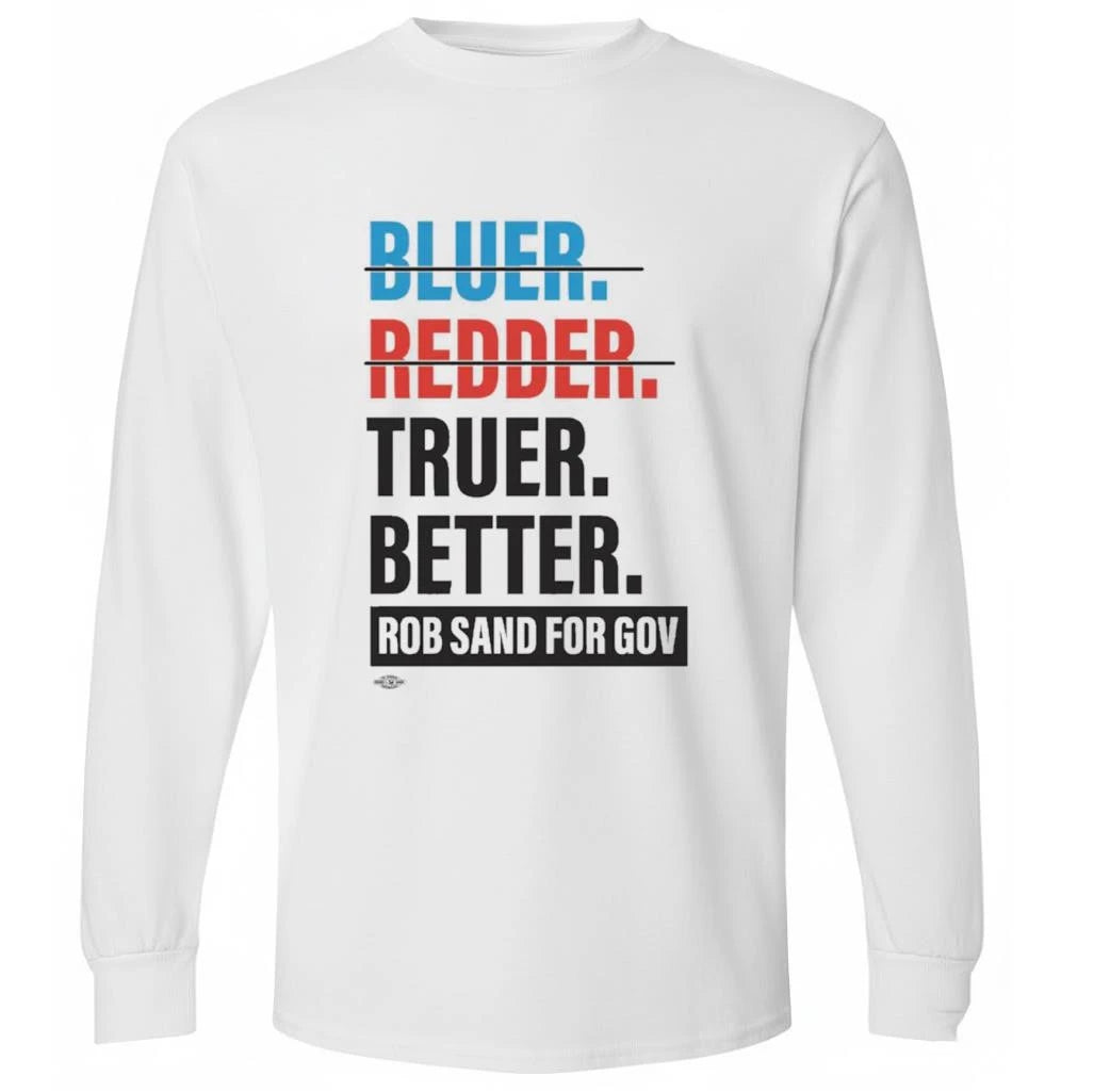 Bluer Redder Truer Better Rob Sand For Gov Shirt