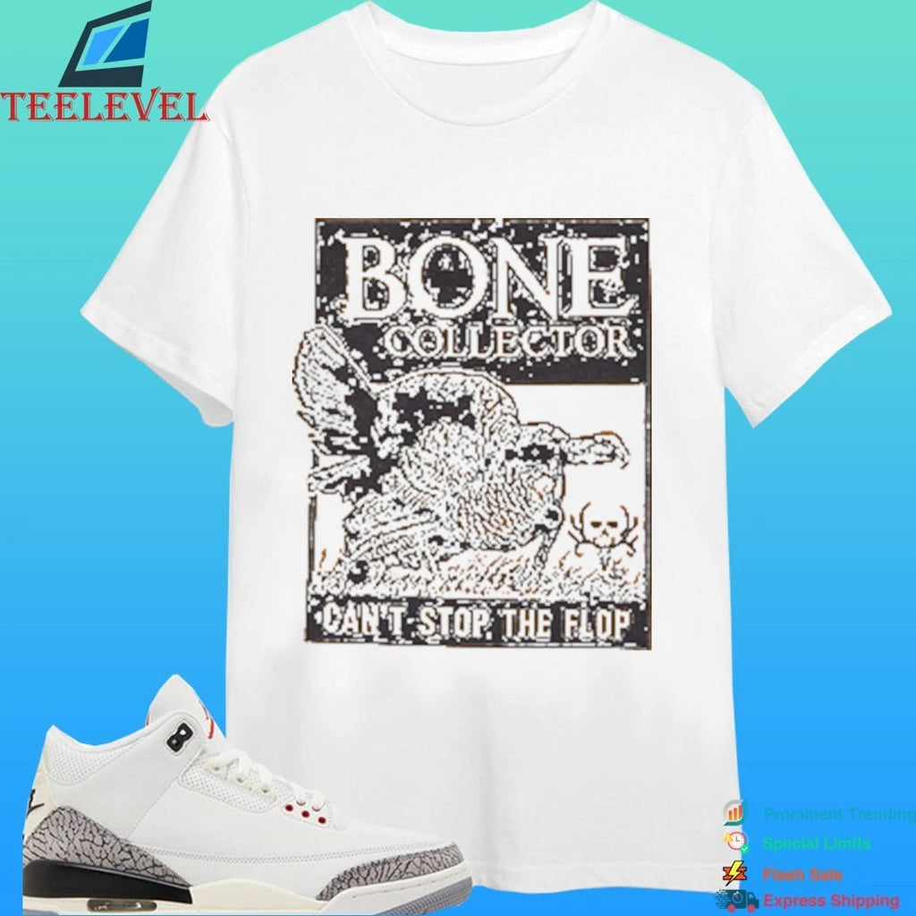 Bone Collector Can’t Stop The Flop Gobbling Shirt