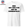 Bro get the Fuck out of Minneapolis Shirt