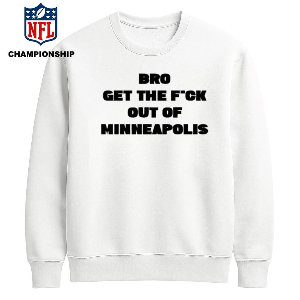 Bro get the Fuck out of Minneapolis Shirt