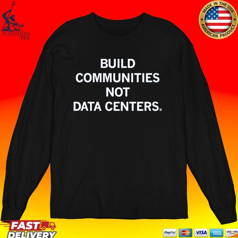Build Communities Not Data Centers T-shirt
