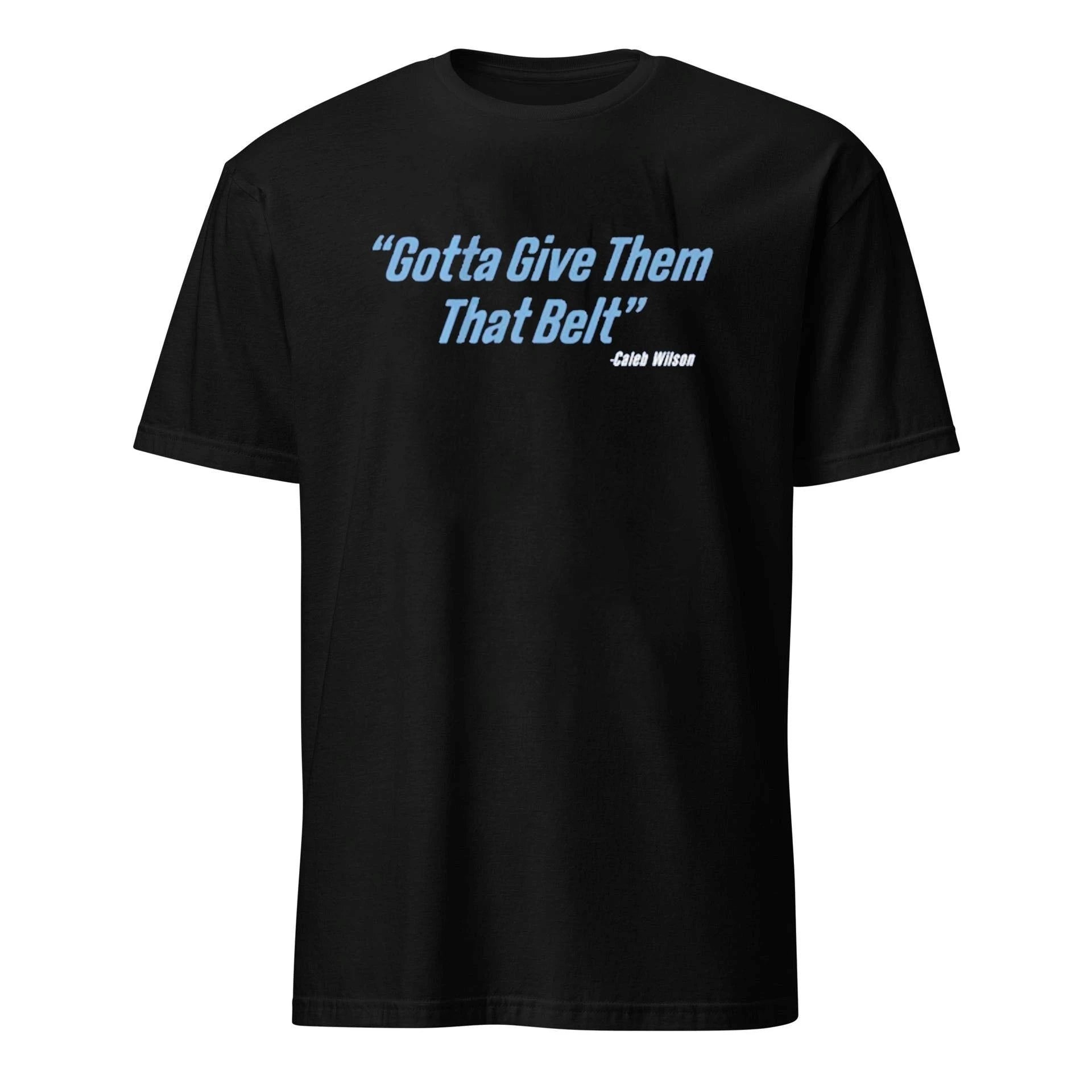 Caleb wilson give them that belt Shirt