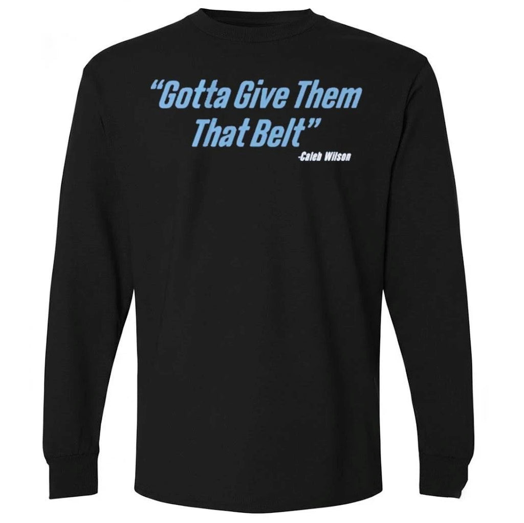 Caleb wilson give them that belt Shirt
