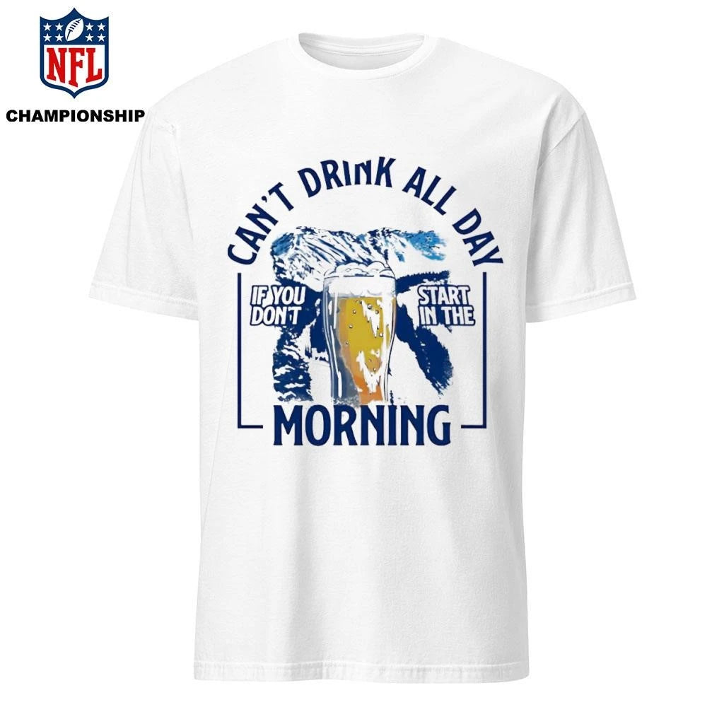Can’t drink all day mountains if you don’t start in the Morning shirt