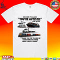 Cargo Ship Truck Train How Come It’s Always You’re Autistic And Never Thank You For Telling Me Everything You Know About Supply Chains T-shirt