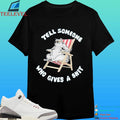 Cat Tell Someone Who Gives A Shit Shirt