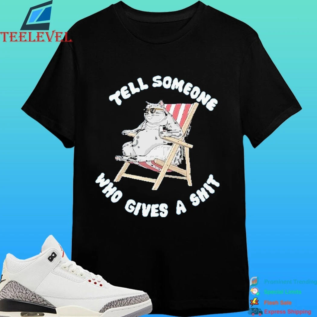 Cat Tell Someone Who Gives A Shit Shirt