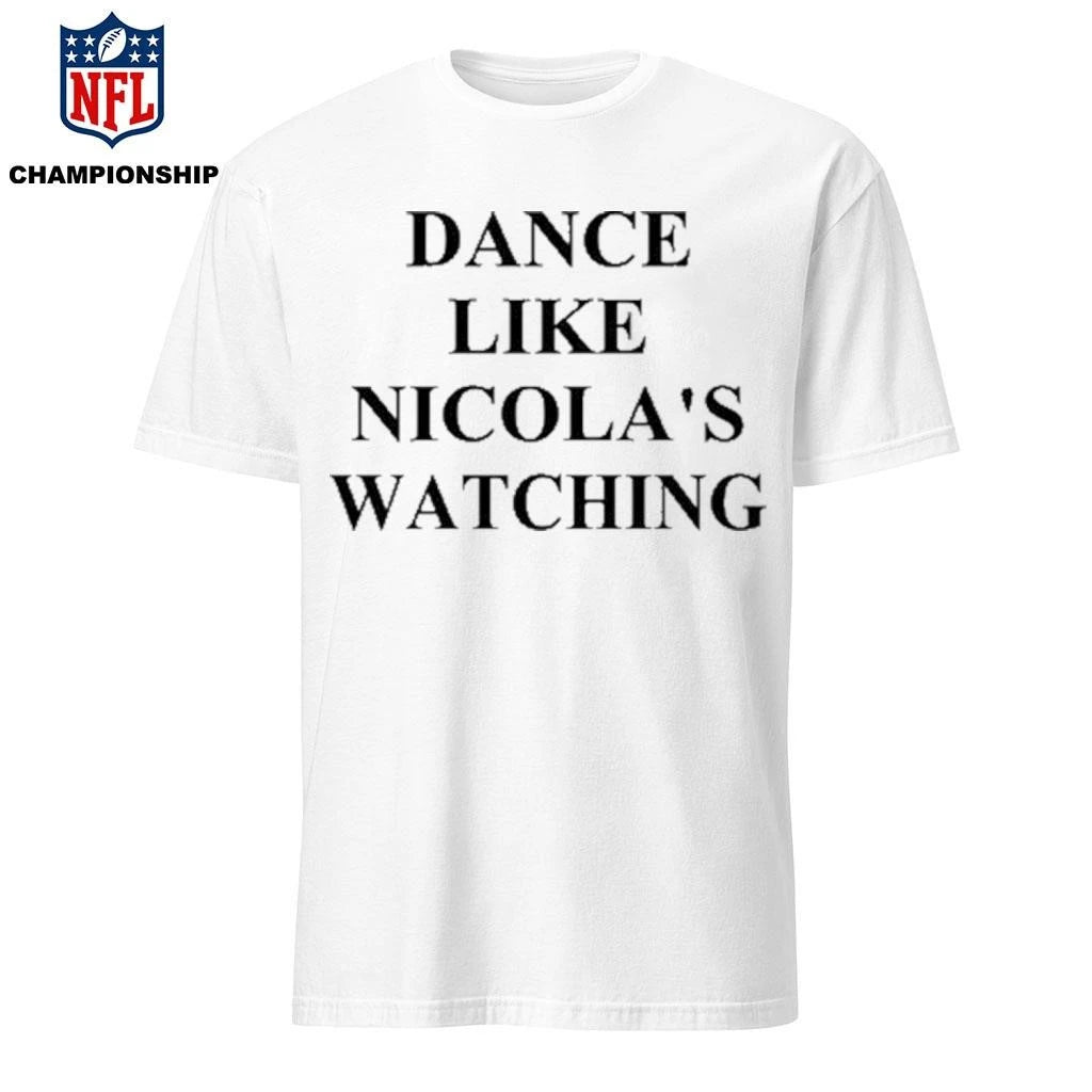 Dance Like Nicola’s Watching Shirt