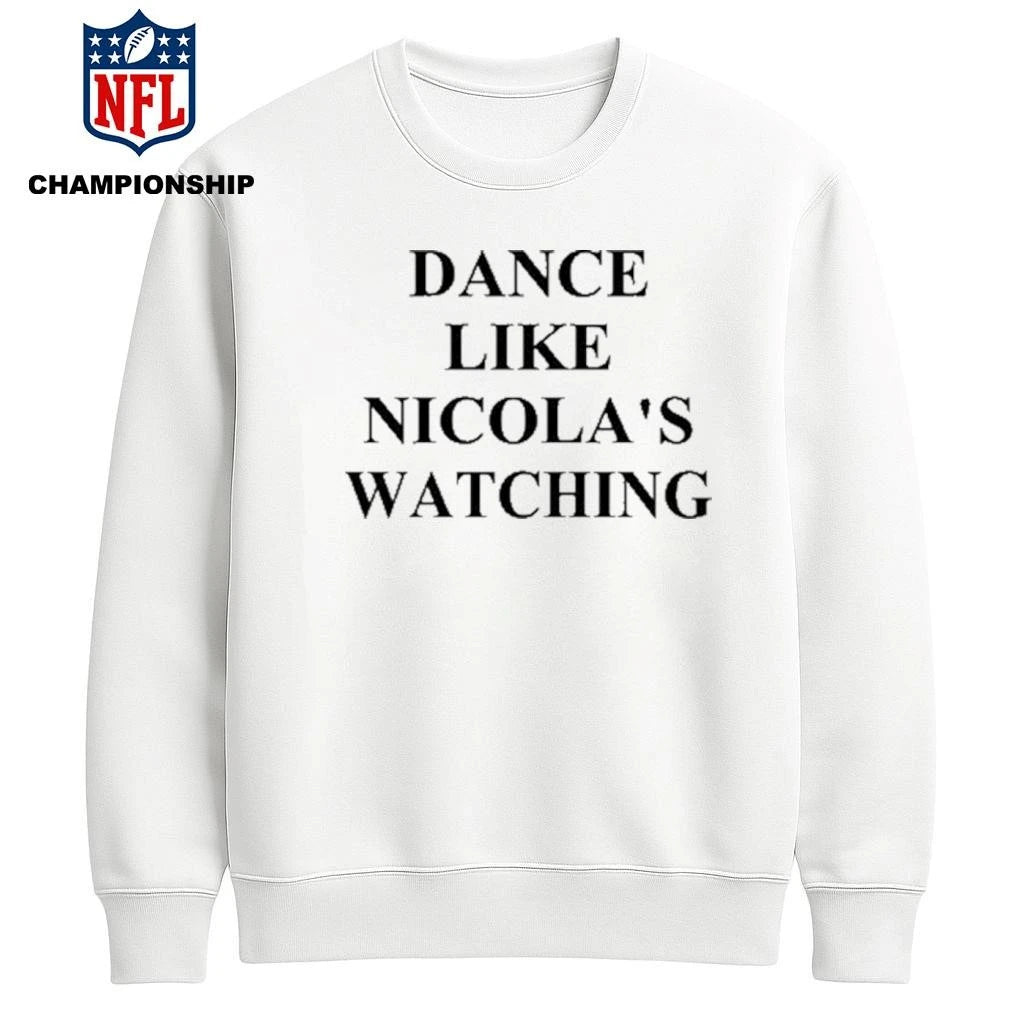 Dance Like Nicola’s Watching Shirt