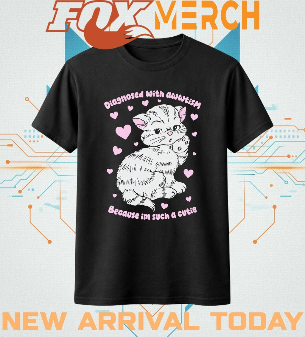Diagnosed with awwtism because I’m such a cutie t-shirt