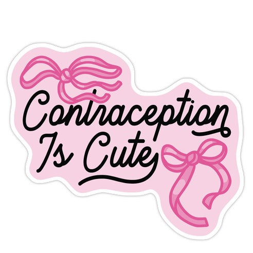 Contraception Is Cute Sticker