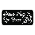 Your Hug is Up Your Ass Sticker