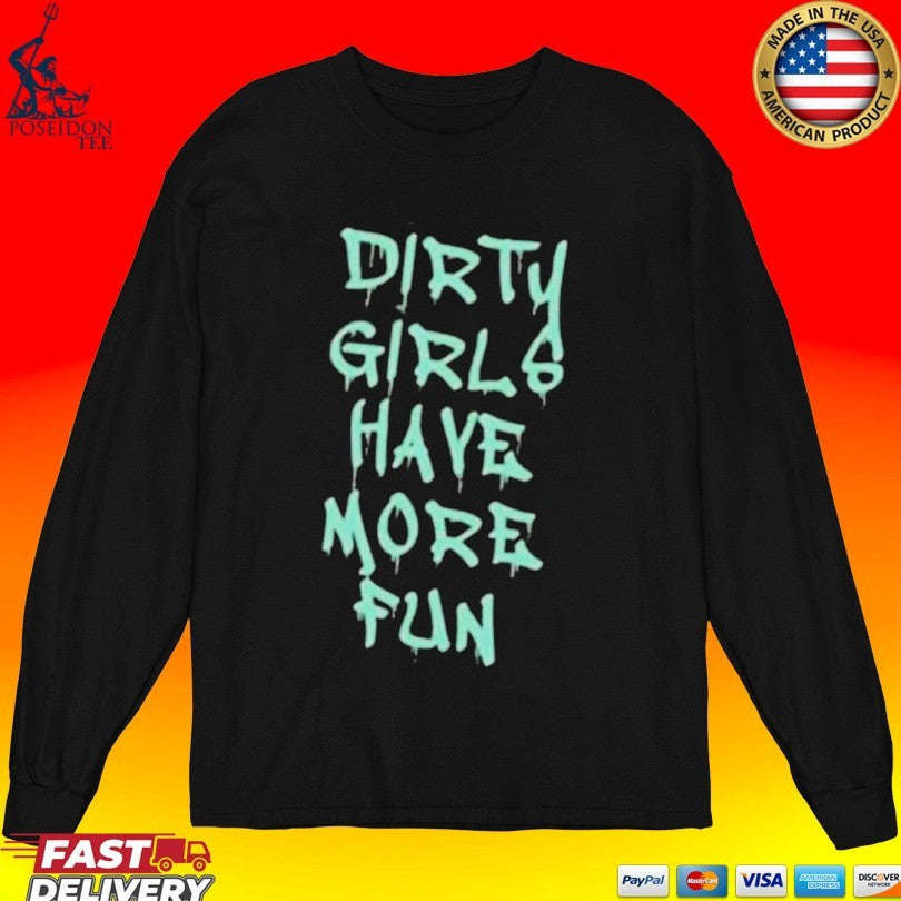 Dirty Girls Have More Fun 2026 T-shirt