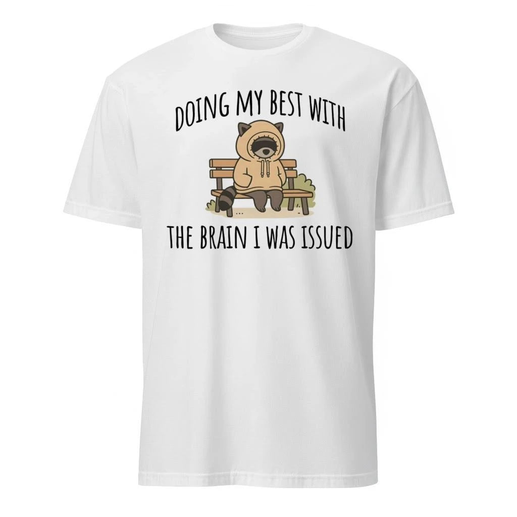 Doing My Best With The Brain I Was Issued Shirt