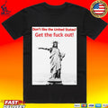 Don’t Like The United States Get The Fuck Out T-shirt
