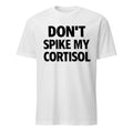 Don’t Spike My CORTISOL Funny Stress Warning Shirt