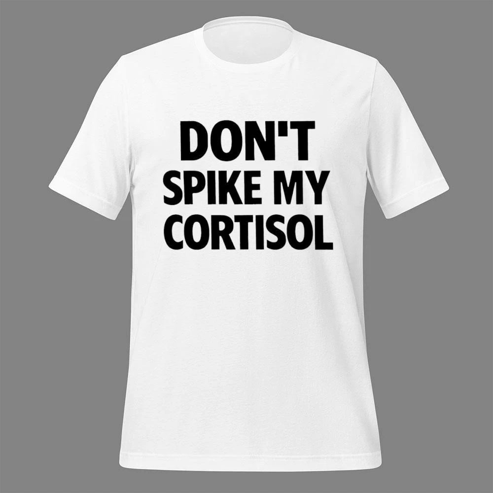 Don’t Spike My CORTISOL Funny Stress Warning Shirt