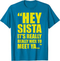 Hey Sista It'S Really Really Nice Meet Ya Unisex T-shirt, Sweatshirt, Hoodie (1)