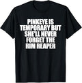 Pinkeye Temporary She'Ll Never Forget Rim Reaper Unisex T-shirt, Sweatshirt, Hoodie (1)
