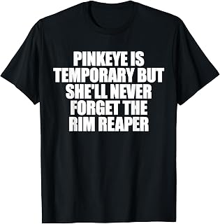 Pinkeye Temporary She'Ll Never Forget Rim Reaper Unisex T-shirt, Sweatshirt, Hoodie (1)