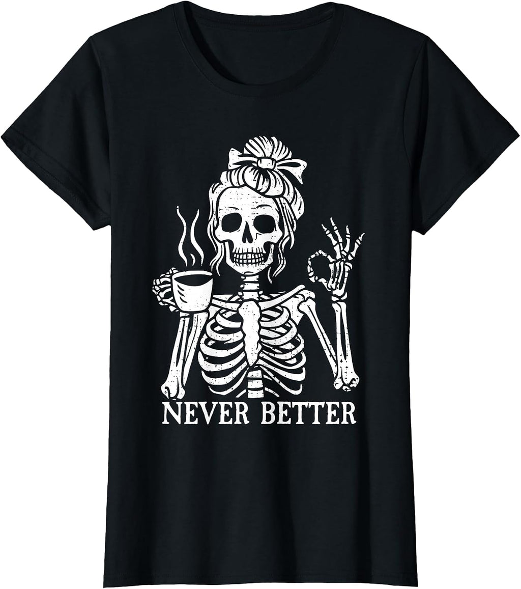 Messy Bun Drinking Coffee Never Better Skeleton Unisex T-shirt, Sweatshirt, Hoodie (1)