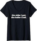 Older Get Heller Nah Pun Sarcastic Quote V-Neck Unisex T-shirt, Sweatshirt, Hoodie (1)