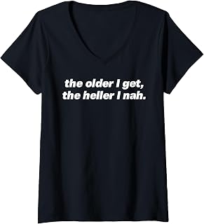 Older Get Heller Nah Pun Sarcastic Quote V-Neck Unisex T-shirt, Sweatshirt, Hoodie (1)