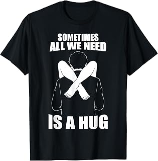 Sometimes Need Hug Unisex T-shirt, Sweatshirt, Hoodie (1)
