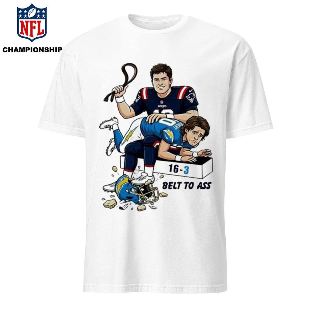 Drake Maye Patriots To Ass LA Chargers 16-3 Belt To Ass Shirt