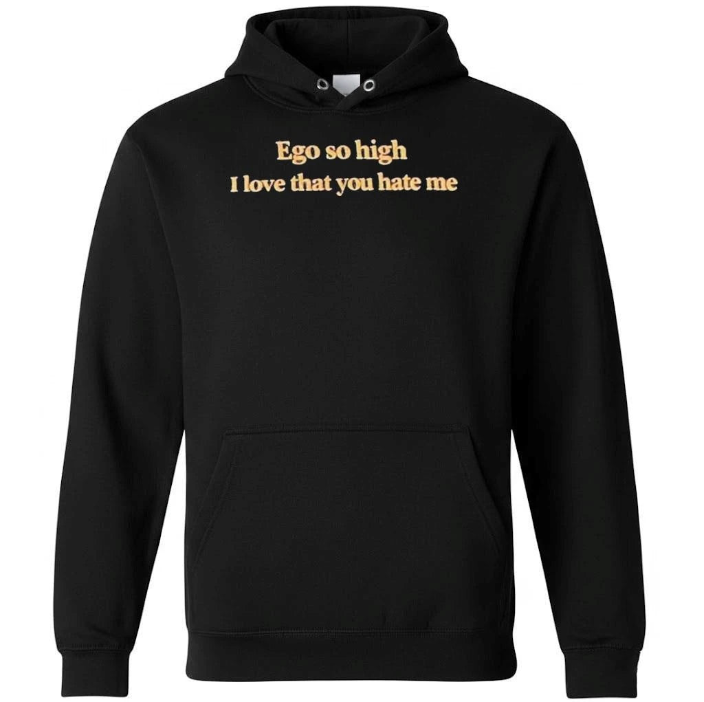 Ego So High I Love That You Hate Me Shirt