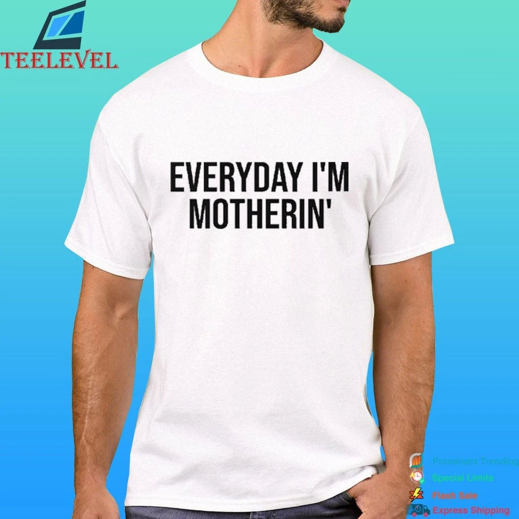 Everyday I’m Mother In Shirt