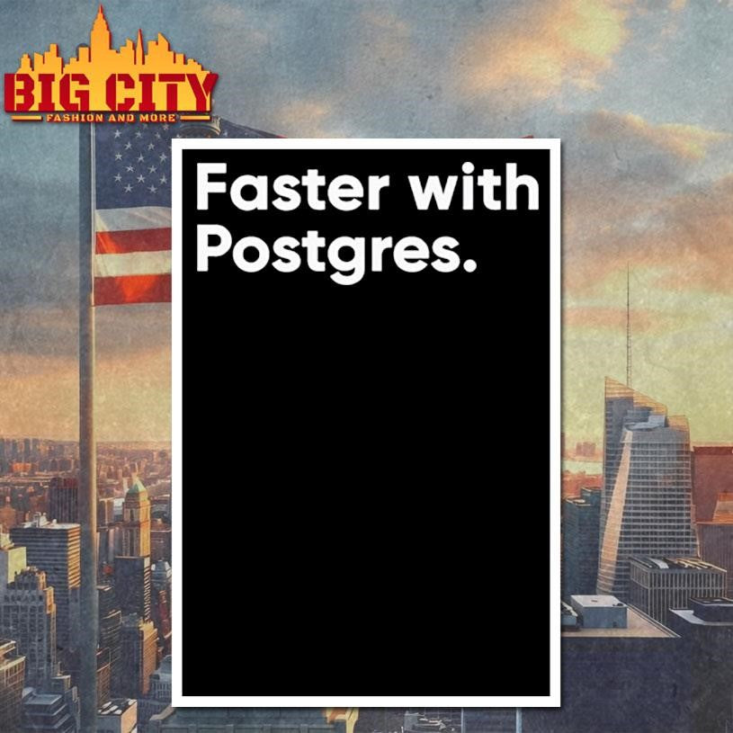 faster with postgres Shirt