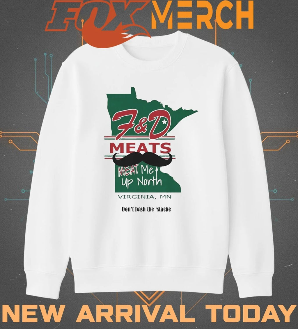 F&amp;D meats meat Me up North Virginia Mn t-shirt