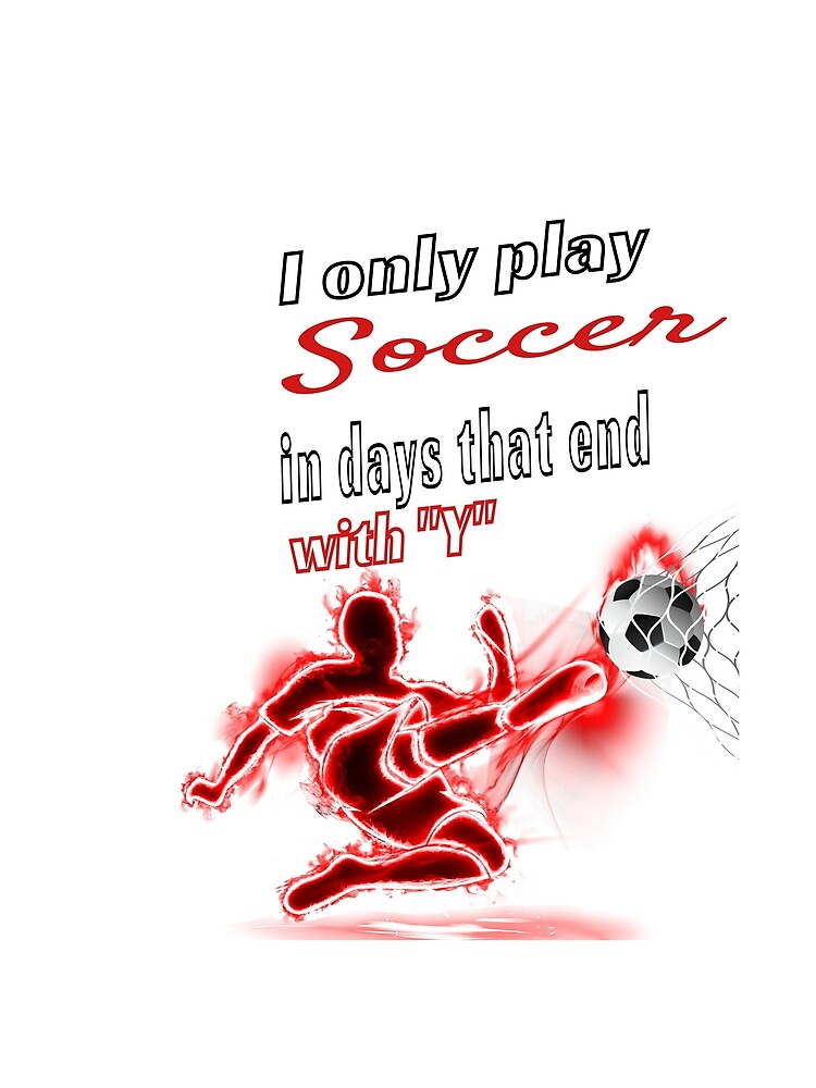 I Only Play Soccer In Days That End with Y Football Goalie Shoes Guard by tengamerx