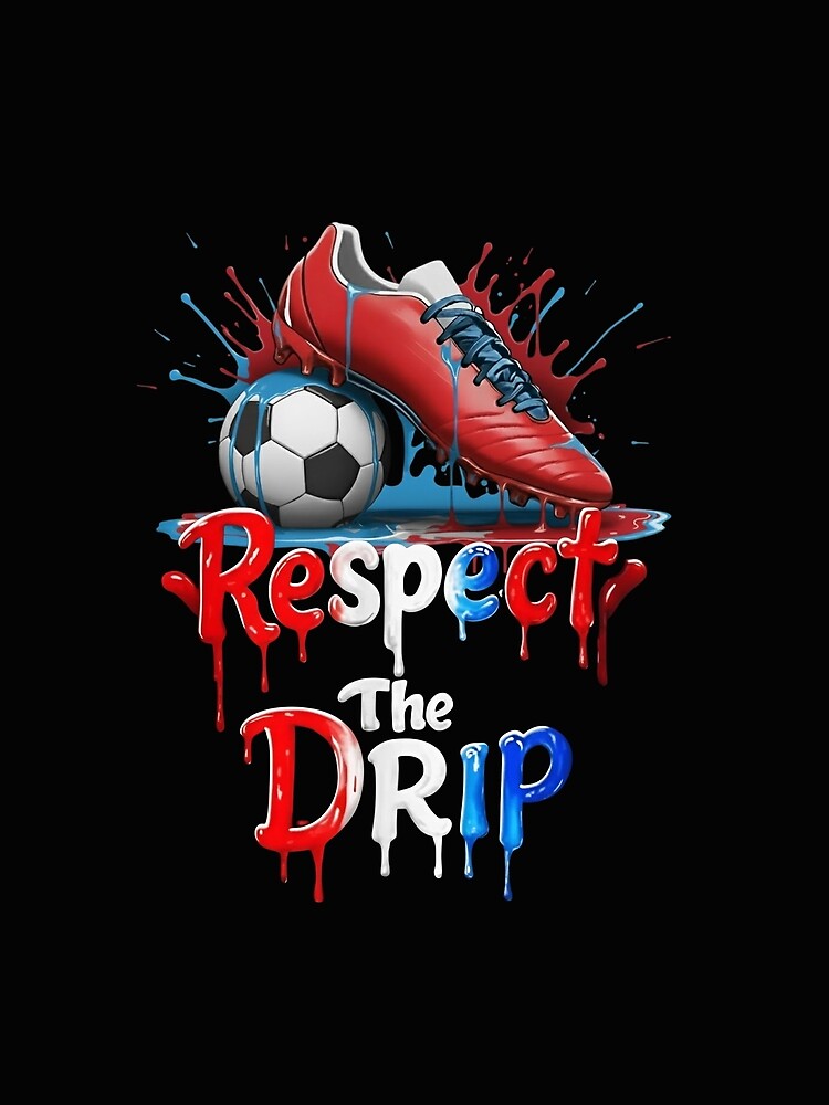 Respect the Drip Soccer T-Shirt by LarryMBrown