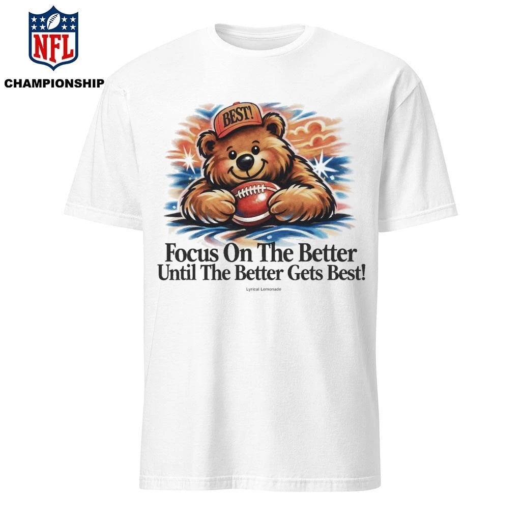 Focus On The Better Until The Better Gets Best Shirt