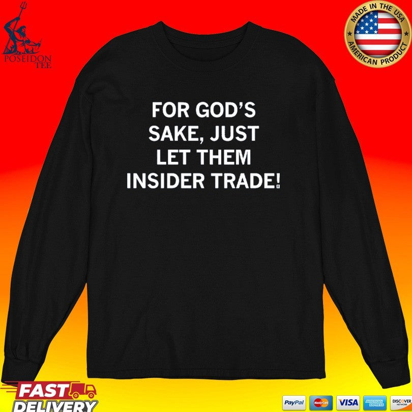 For God’s Sake Just Let Them Insider Trade T-shirt