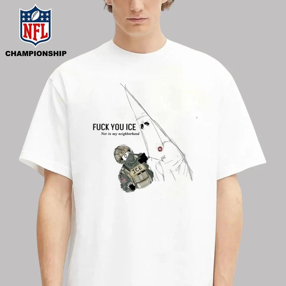 Fuck You Ice Not In My Neighborhood 2026 Shirt