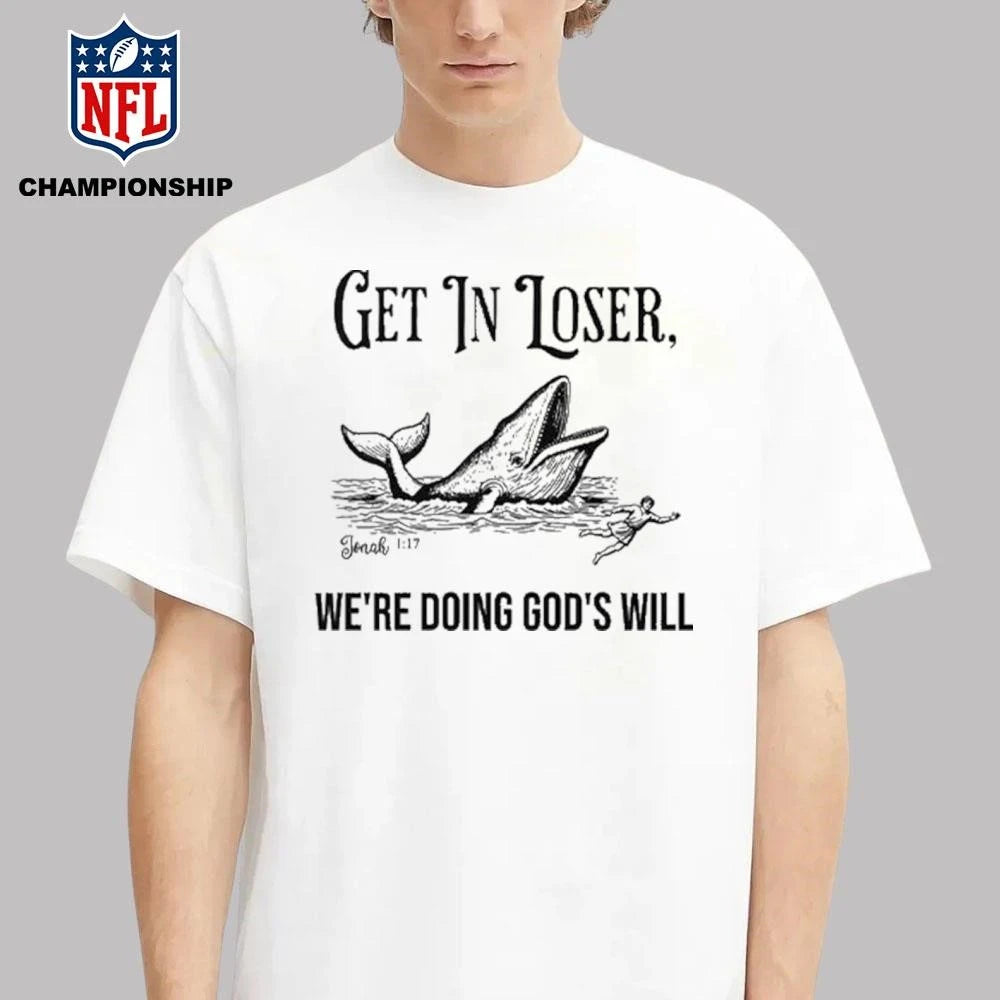 Get In Loser We’re Doing God’s Will Christian Bible Shirt