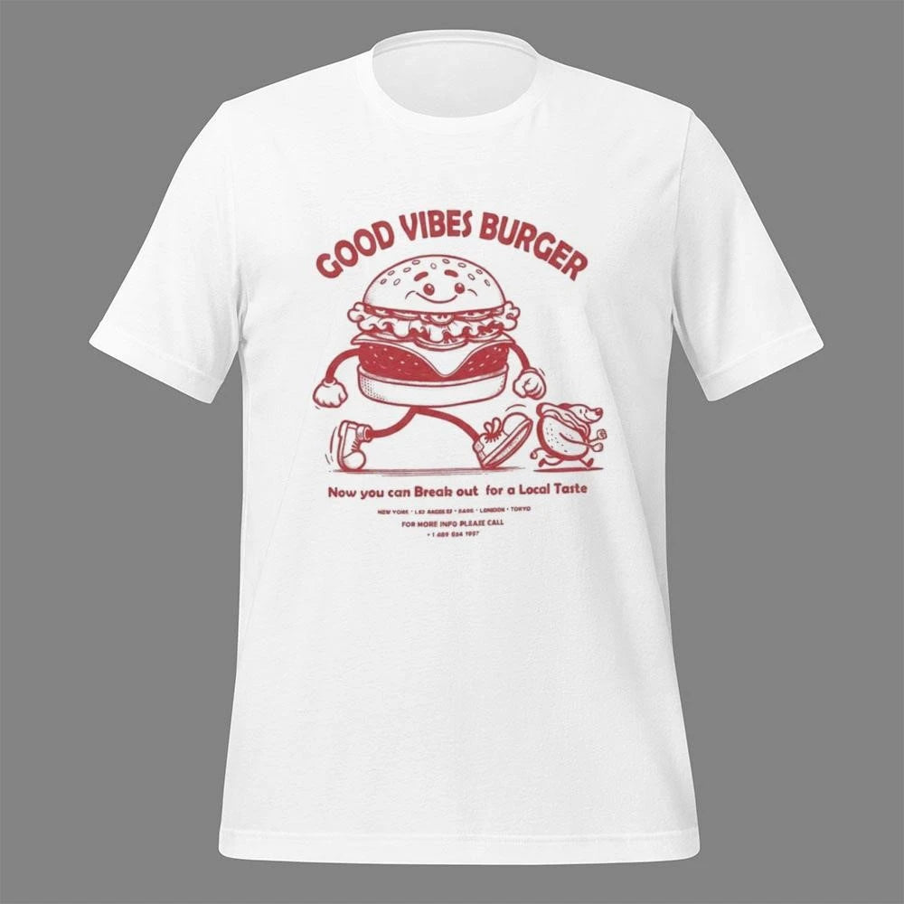Good Vibes Burger Now You Can Break Out For A Local Taste Shirt