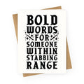 Bold Words For Someone Within Stabbing Range Greeting Card