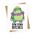 Bow Down Bitches Greeting Card