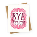 Bye Felicia Greeting Card