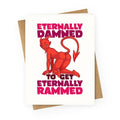 Eternally Damned To Get Eternally Rammed Greeting Card